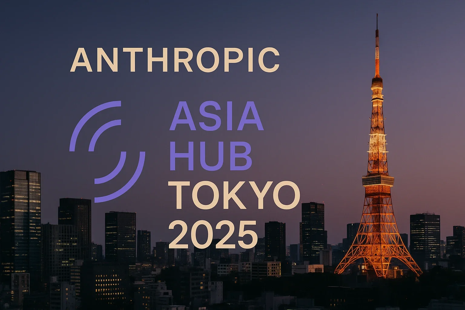Anthropic to Open First Asia Hub in Tokyo Fall 2025 - Targeting Japanese Enterprise AI Demand