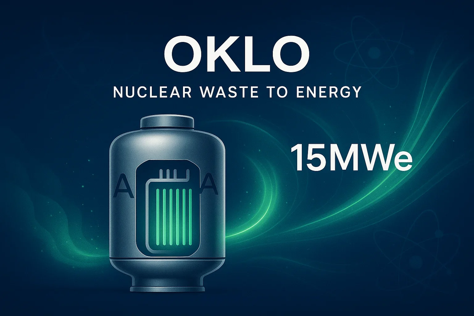 Next-Gen Reactors Powered by Nuclear Waste: Oklo Inc.'s New Technology Approach
